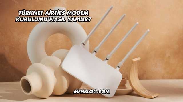 Türknet Airties Modem Kurulumu Nasıl Yapılır?