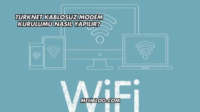 Turknet Kablosuz Modem Kurulumu Nasıl Yapılır?