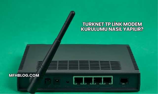 Turknet Tp Link Modem Kurulumu Nasıl Yapılır?