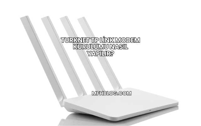 Turknet Tp Link Modem Kurulumu Nasıl Yapılır?