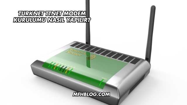 Turknet Ttnet Modem Kurulumu Nasıl Yapılır?