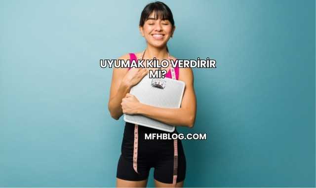 Uyumak Kilo Verdirir mi?