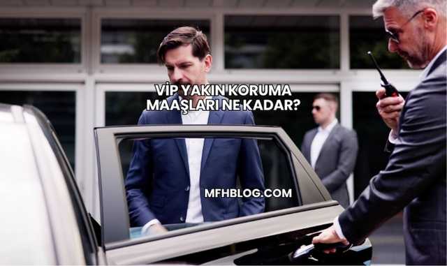 VİP Yakın Koruma Maaşları Ne Kadar?