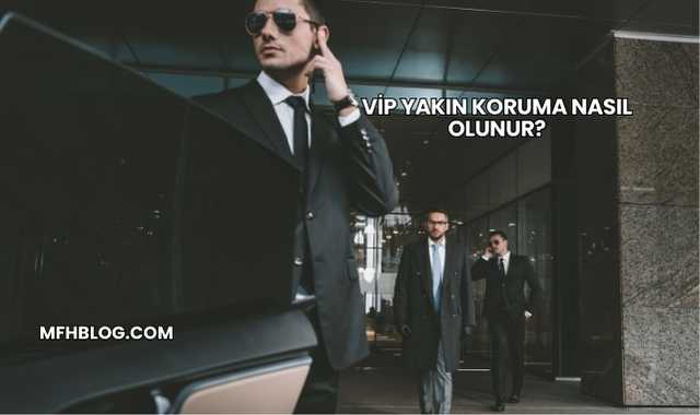 VİP Yakın Koruma Nasıl Olunur?