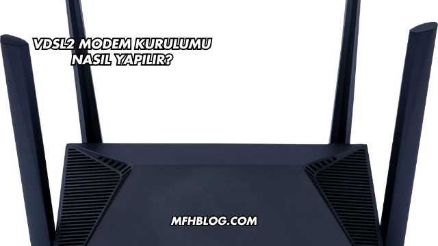 Vdsl2 Modem Kurulumu Nasıl Yapılır?
