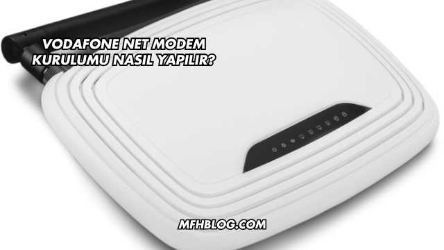 Vodafone Net Modem Kurulumu Nasıl Yapılır?
