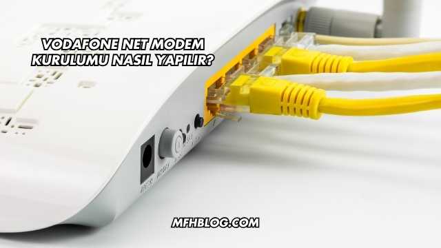 Vodafone Net Modem Kurulumu Nasıl Yapılır?