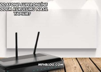Vodafone Superonline Modem Kurulumu Nasıl Yapılır?