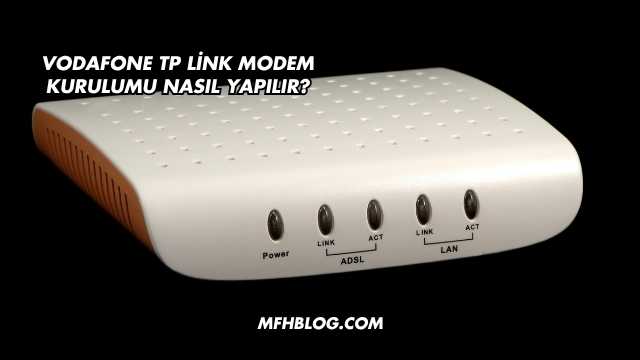 Vodafone Tp Link Modem Kurulumu Nasıl Yapılır?