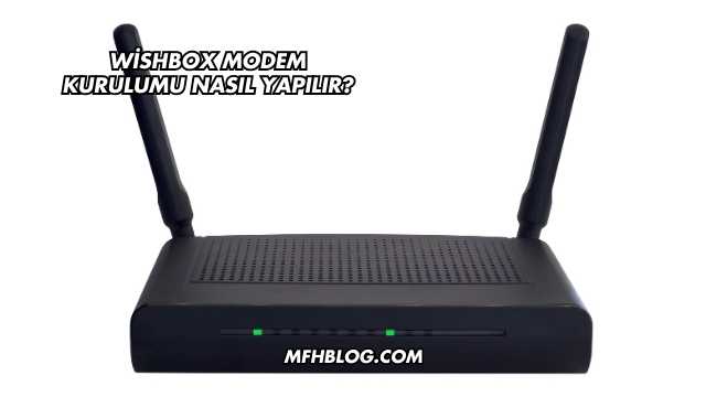 Wishbox Modem Kurulumu Nasıl Yapılır?