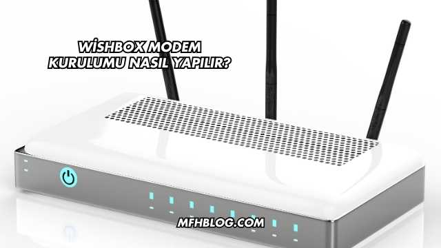 Wishbox Modem Kurulumu Nasıl Yapılır?