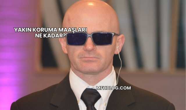 Yakın Koruma Maaşları Ne Kadar?