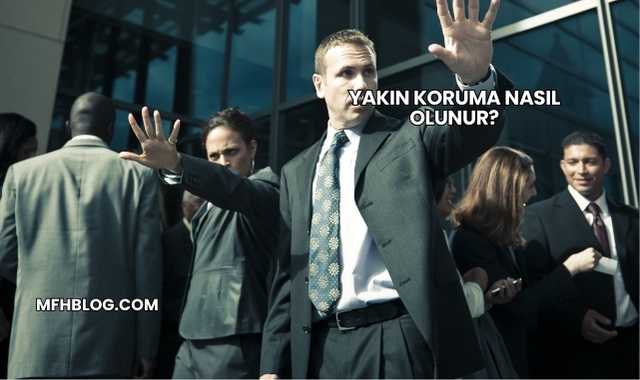 Yakın Koruma Nasıl Olunur?