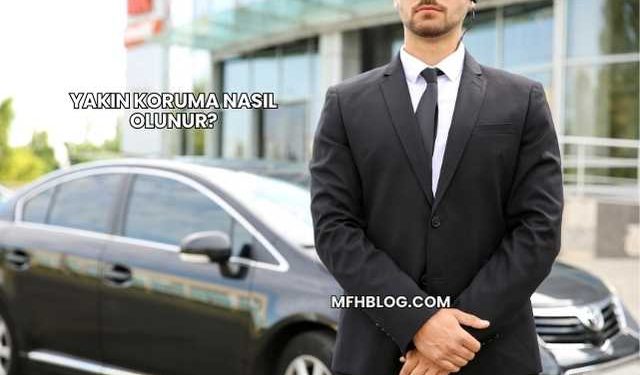 Yakın Koruma Nasıl Olunur?