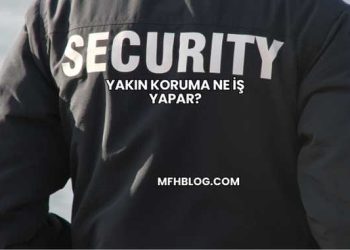 Yakın Koruma Ne İş Yapar?