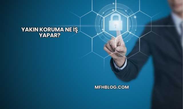 Yakın Koruma Ne İş Yapar?