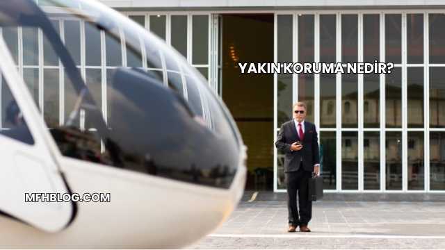 Yakın Koruma Nedir?