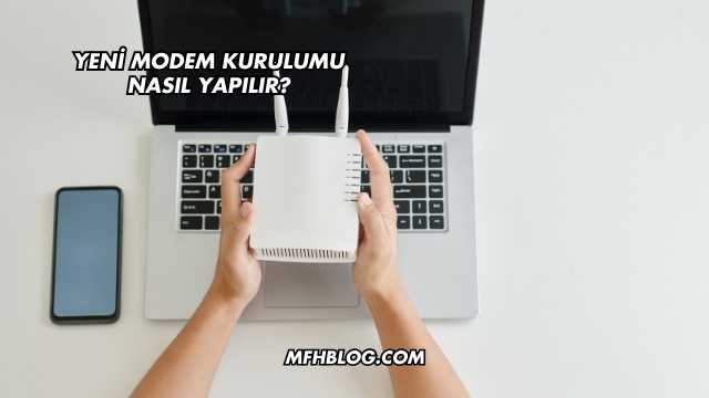 Yeni Modem Kurulumu Nasıl Yapılır?