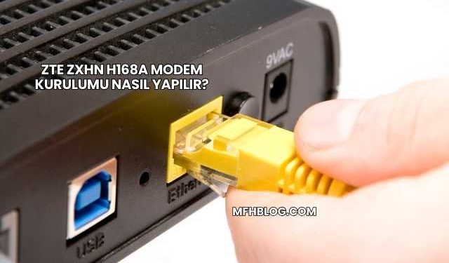 Zte Zxhn H168a Modem Kurulumu Nasıl Yapılır?