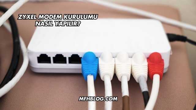 Zyxel Modem Kurulumu Nasıl Yapılır?