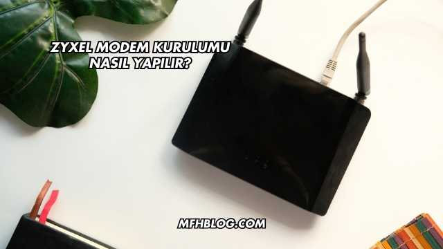 Zyxel Modem Kurulumu Nasıl Yapılır?