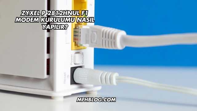Zyxel P 2812Hnul F1 Modem Kurulumu Nasıl Yapılır?