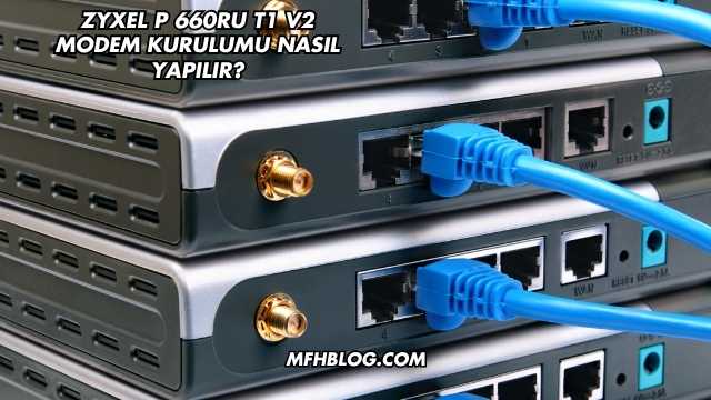 Zyxel P 660RU T1 V2 Modem Kurulumu Nasıl Yapılır?