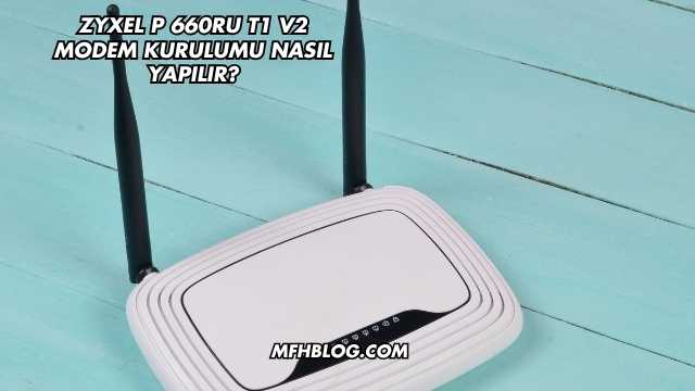 Zyxel P 660RU T1 V2 Modem Kurulumu Nasıl Yapılır?