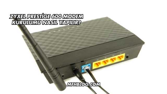 Zyxel Prestige 600 Modem Kurulumu Nasıl Yapılır?