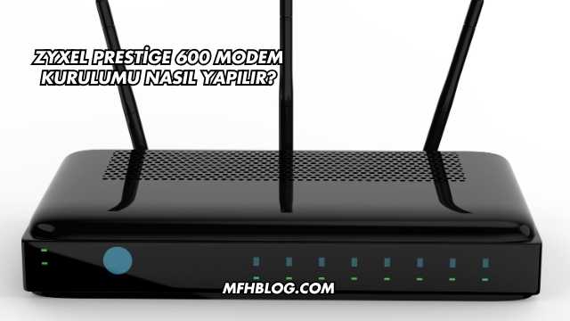 Zyxel Prestige 600 Modem Kurulumu Nasıl Yapılır?