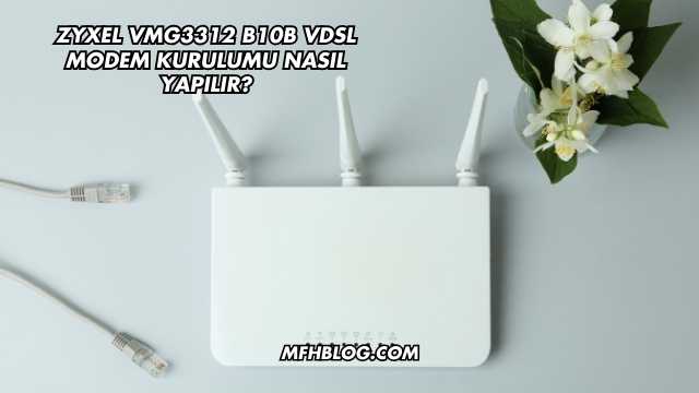 Zyxel Vmg3312 B10B Vdsl Modem Kurulumu Nasıl Yapılır?
