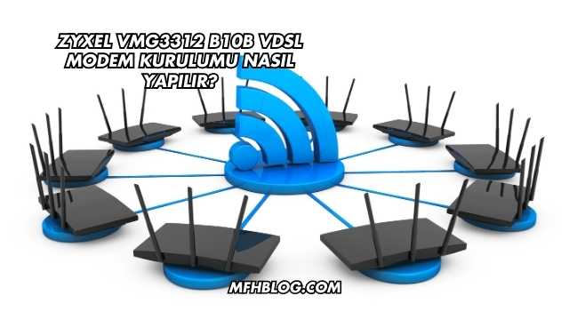 Zyxel Vmg3312 B10B Vdsl Modem Kurulumu Nasıl Yapılır?