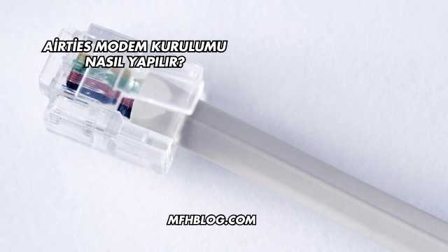 Airties Modem Kurulumu Nasıl Yapılır?