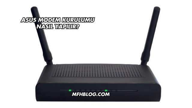 Asus Modem Kurulumu Nasıl Yapılır?