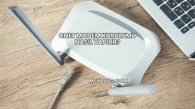 Cnet Modem Kurulumu Nasıl Yapılır?