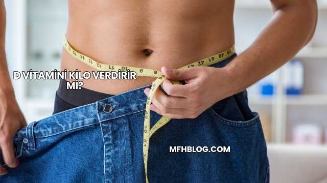 D Vitamini Kilo Verdirir mi?