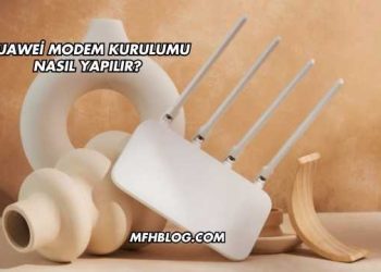 Huawei Modem Kurulumu Nasıl Yapılır?