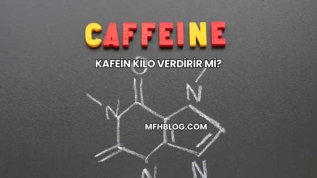 Kafein Kilo Verdirir mi?