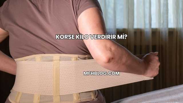 Korse Kilo Verdirir mi?