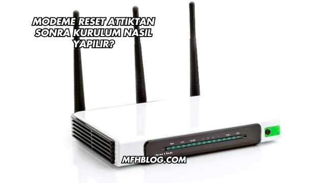 Modeme Reset Attıktan Sonra Kurulum Nasıl Yapılır?