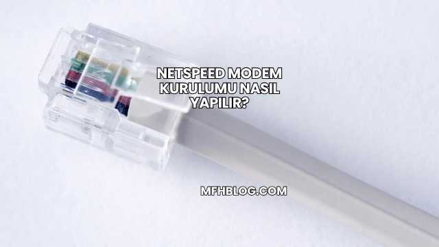 Netspeed Modem Kurulumu Nasıl Yapılır?