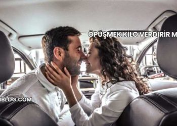 Öpüşmek Kilo Verdirir mi?