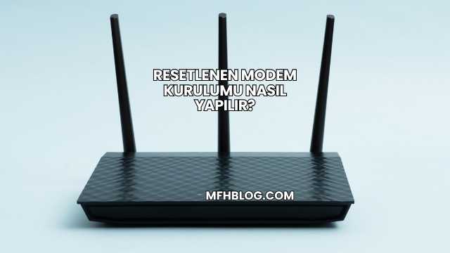 Resetlenen Modem Kurulumu Nasıl Yapılır?