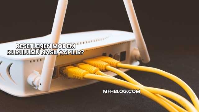 Resetlenen Modem Kurulumu Nasıl Yapılır?