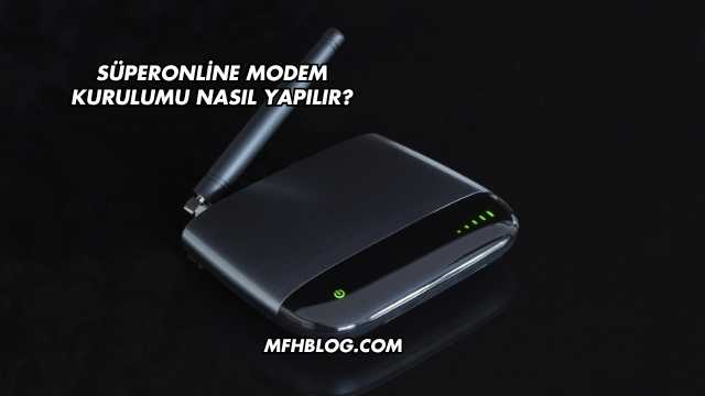 Süperonline Modem Kurulumu Nasıl Yapılır?