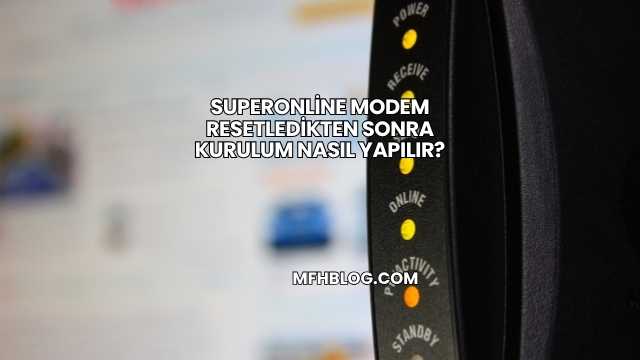 Superonline Modem Resetledikten Sonra Kurulum Nasıl Yapılır?