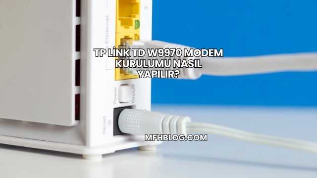 TP Link TD W9970 Modem Kurulumu Nasıl Yapılır?