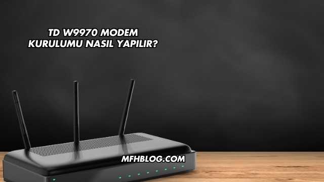 Td W9970 Modem Kurulumu Nasıl Yapılır?