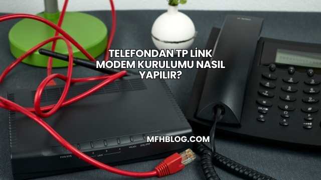 Telefondan TP Link Modem Kurulumu Nasıl Yapılır?