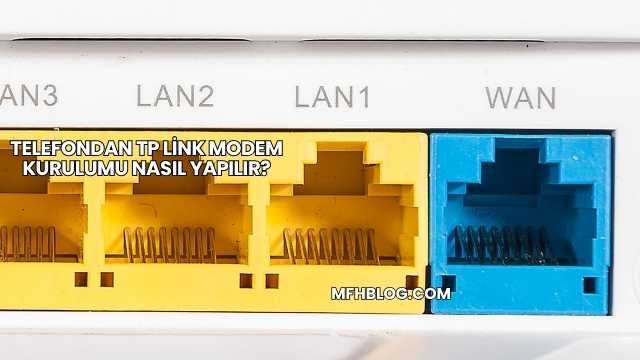 Telefondan TP Link Modem Kurulumu Nasıl Yapılır?
